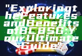 "Exploring the Features and Benefits of BC8 SG: Your Ultimate Guide"