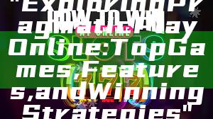 "Exploring Pragmatic Play Online: Top Games, Features, and Winning Strategies"