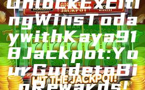 Unlock Exciting Wins Today with Kaya918 Jackpot: Your Guide to Big Rewards!