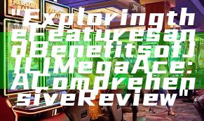 "Exploring the Features and Benefits of JILI Mega Ace: A Comprehensive Review"