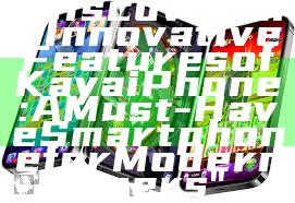 "Discover the Innovative Features of Kaya iPhone: A Must-Have Smartphone for Modern Users"