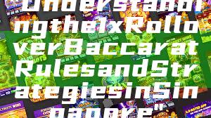 "Understanding the 1x Rollover Baccarat Rules and Strategies in Singapore"