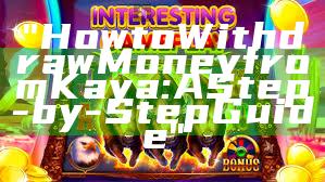 "How to Withdraw Money from Kaya: A Step-by-Step Guide"