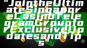 "Join the Ultimate Singapore Casino Telegram Group for Exclusive Updates and Tips"